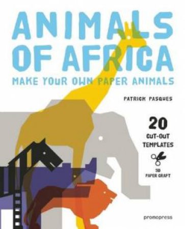 Animals of Africa: Make Your Own Paper Animals by PASQUES PATRICK