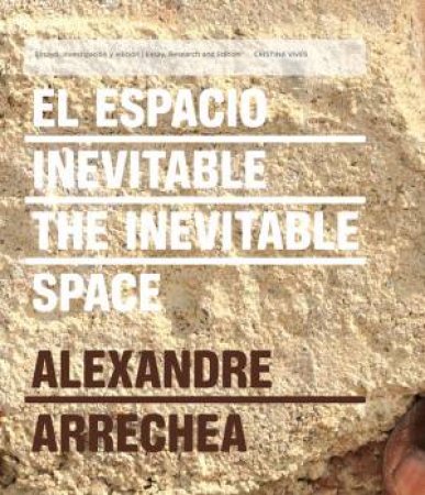 Alexandre Arrechea: The Inevitable Space by ARRECHEA ALEXANDRE