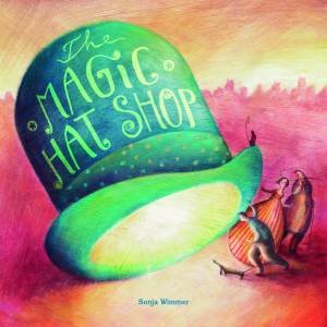 The Magic Hat Shop by Sonja Wimmer