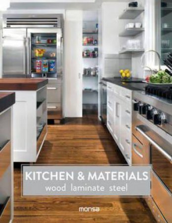 Kitchen and Materials: Wood, Laminate and Steel by MONSA PUBLICATIONS