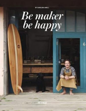 Be Makers, Be Happy by CAROLINA AMELL