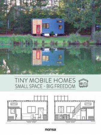 Tiny Mobile Homes: Small Space - Big Freedom by MONSA PUBLICATIONS