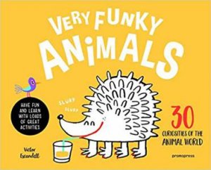 Very Funky Animals: 30 Curiosities Of The Animal World by Victor Escandell