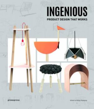 Ingenious: Product Design That Works by Wang Shaoqiang