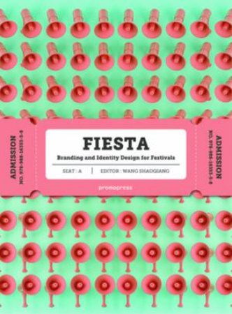 Fiesta: The Branding And Identity Of Festivals by Wang Shaoqiang