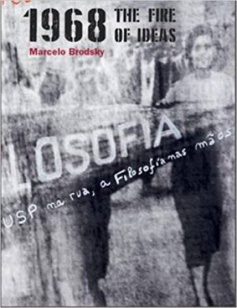 1968: The Fire Of Ideas by Marcelo Brodsky