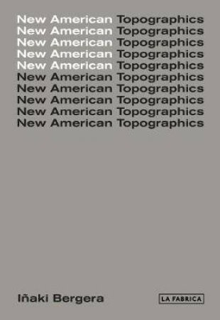 New American Topographics by Iaki Bergera