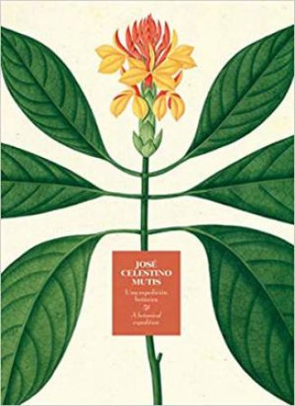 Jose Celestino Mutis: A Botanical Expedition by Jose Celestino Mutis