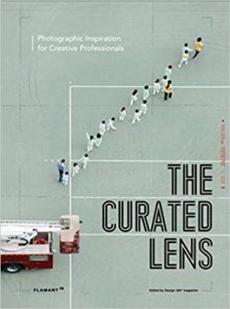 The Curated Lens: Photographic Inspiration For Creative Professionals by Various