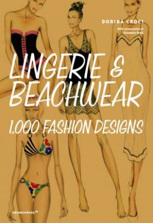 Lingerie And Beachwear: 1,000 Fashion Designs by Dorina Croci & Elisabetta Drudi