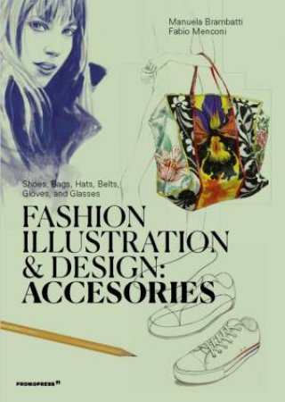 Fashion Illustration And Design: Accesories by Manuela Brambatti & Fabio Menconi