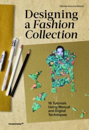 Designing A Fashion Collection by Claudia Ausonia Palazio