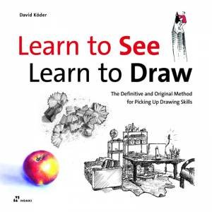 Learn To See, Learn To Draw by David Koder