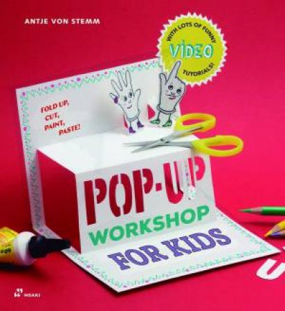 Pop-Up Workshop For Kids: Fold, Cut, Paint And Glue by Antje Stemm Von