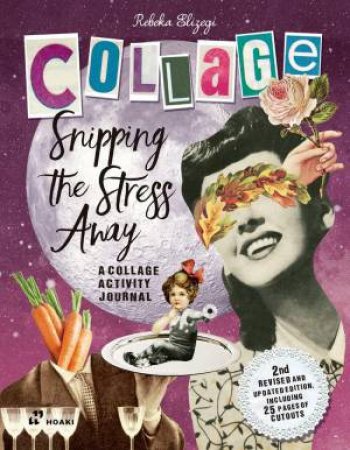 Snipping the Stress Away: A Collage Activity Journal by REBEKA ELIZEGI