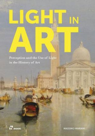 Light In Art: Perception And The Use Of Light In The History Of Art by Massimo Mariani