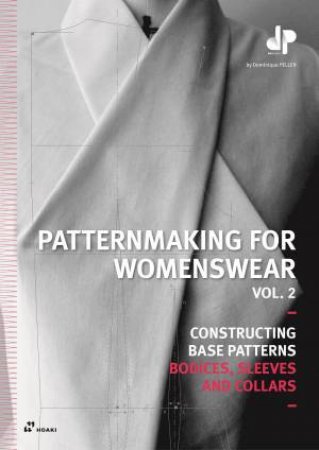 Constructing Base Patterns - Bodices, Sleeves and Collars by DOMINIQUE PELLEN