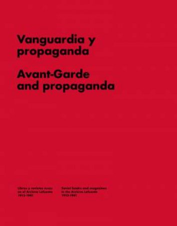 Avant-Garde And Propaganda: Books And Magazines In Soviet Russia by Aa Vv.