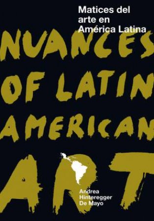 Nuances Of Latin American Art by Andrea Hinteregger De Mayo