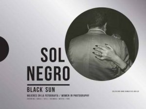 Sol Negro / Black Sun: Women In Photography by Various