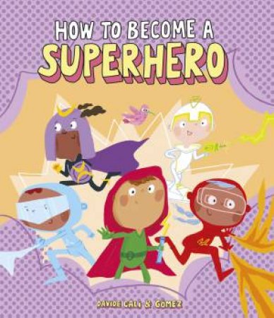 How To Become A Superhero by Davide Cali & Gomez