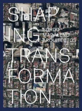 Sordo Madaleno: Urban Transformation by Barry Bergdoll