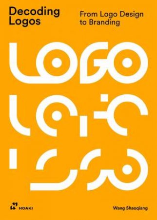 Decoding Logos: From LOGO Design To Branding by Wang Shaoqiang