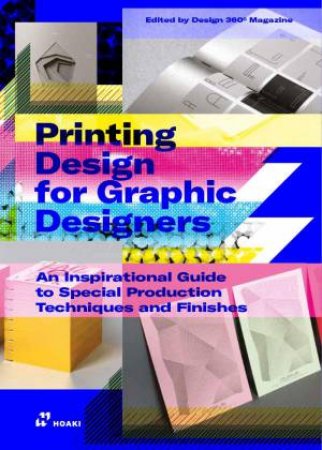 Printing Design for Graphic Designers: An Inspirational Guide to Special Production Techniques and Finishes by SHAOQIANG WANG