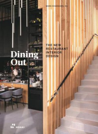 Dining Out: The New Restaurant Interior Design by SHAOQUIANG WANG