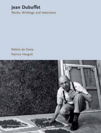 Jean Dubuffet: Works. Writings. Interviews by Angel Gonzalez