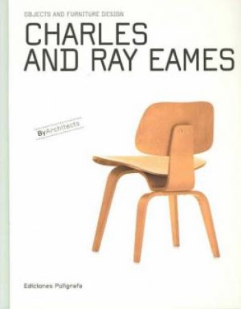 Charles And Ray Eames: Objects And Furniture Design by Patricia De Muga & Sandra Dachs & Laura Garcia Hintze