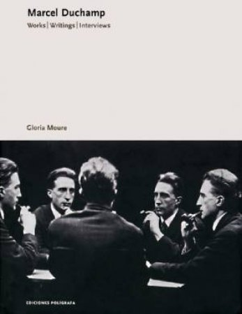 Marcel Duchamp: Works. Writngs. Interviews by Gloria Moure