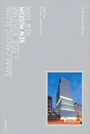 Sanaa: New Museum New York by Lisa Philips