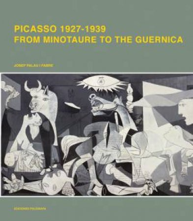 Picasso 1926-1939: from Minotaur to Guernika by FABRE JOSEP PALAU I