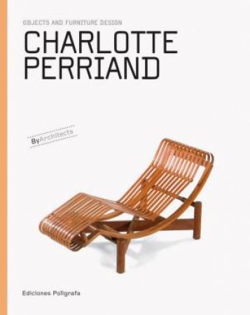 Charlotte Perriand: Objects And Furniture Design by Patricia De Muga 