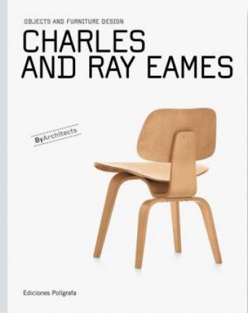 Charles And Ray Eames: Objects And Furniture Design by Patricia De Muga 