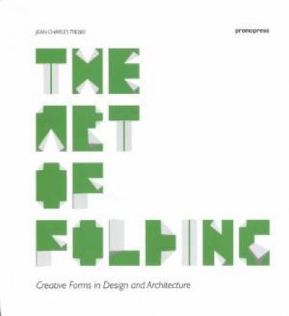 Art of Folding: Creative Forms in Design and Architecture by TREBBI JEAN-CHARLES ED.