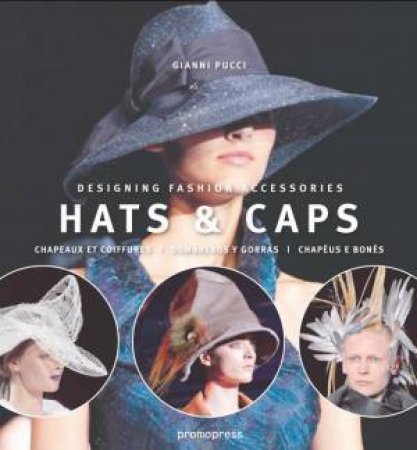 Hats and Caps: Designing Fashion Accessories by PUCCI GIANNI