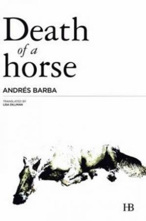 Death Of A Horse by Andres Barba