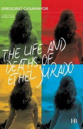 Life And Deaths Of Ethel Jurado by Gregorio Casamayor