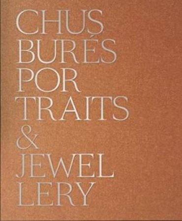 Chus Bures: Portraits and Jewellery by CELANT / D AGATA/ GARCIA-ALIX / SERRANO