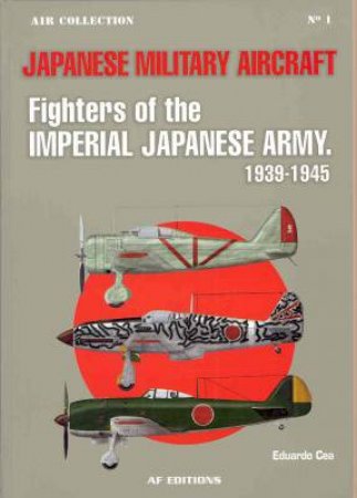 Japanese Military Aircraft: Fighters of the Imperial Japanese Army, 1939-45 by CEA & HOPWOOD