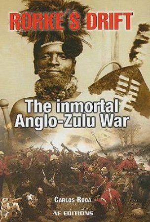 Rorke's Drift: the Immortal Anglo-zulu War by ROCA CARLOS