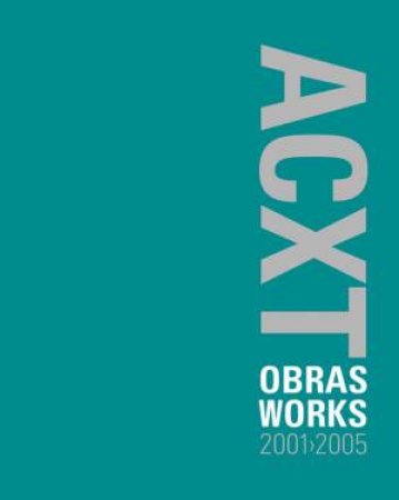 ACXT Works 2001-2005 by QUEREJETA FERNANDO & SUSPEREGUI JESUS MARIA