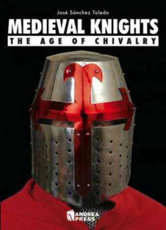 Medieval Knights: the Age of Chivalry by SANCHEZ JOSE