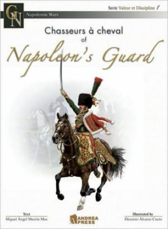 Chasseurs a Cheval of Napoleon's Guard by ANGEL MIGUEL & MAS MARTIN
