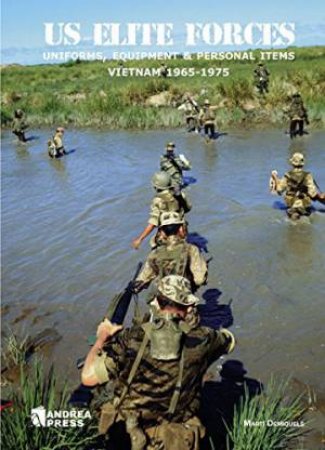 US Elite Forces: Uniforms, Equipment & Personal Items Vietnam 1965-1975 by Mart Demiquels