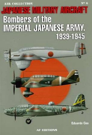 Bombers of the Imperial Japanese Army 1939-1945: Japanese Military Aircraft by CEA EDUARDO