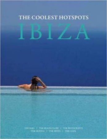 Ibiza: The Coolest Hotspots by Conrad White & Asiye Holk-Benghalem