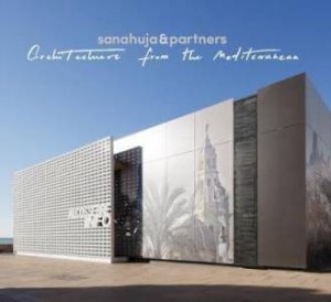 Sanahuja And Partners: Architecture From The Mediterranean by ANA SANAHUJA